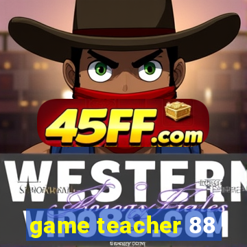 game teacher 88